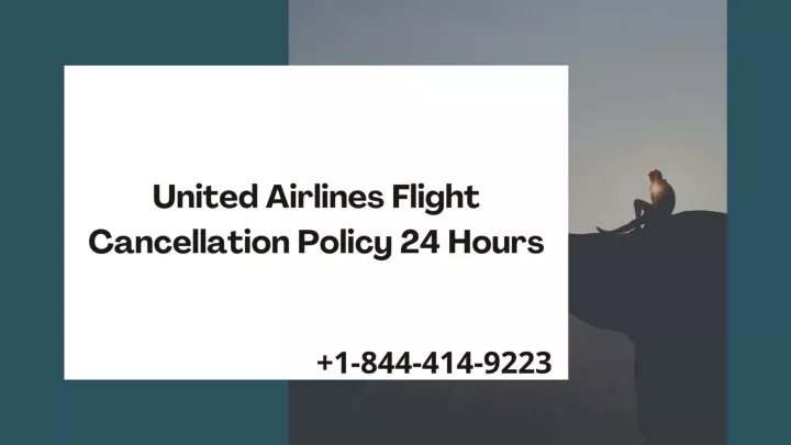 PPT 1 844 414 9223 United Airline Flight Cancellation Policy 24 Hours