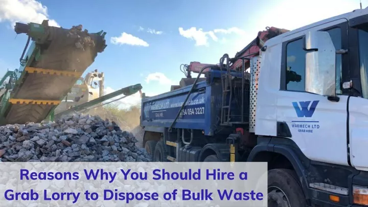 PPT Reasons Why You Should Hire A Grab Lorry To Dispose Of Bulk Waste