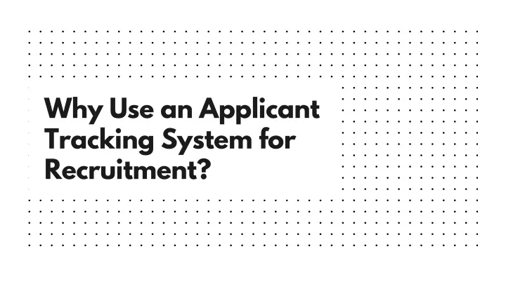 Ppt Why Use An Applicant Tracking System For Recruitment Powerpoint