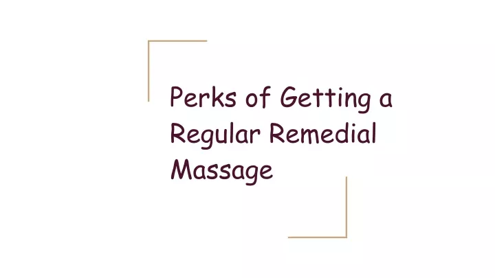 Ppt Perks Of Getting A Regular Remedial Massage Powerpoint