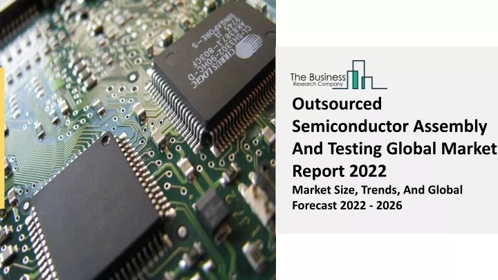 PPT Outsourced Semiconductor Assembly And Testing Market Share Size