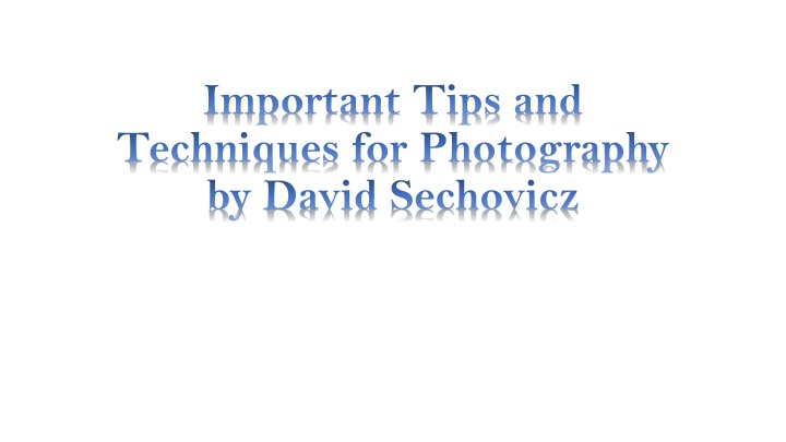 Ppt Important Tips And Techniques For Photography By David Sechovicz