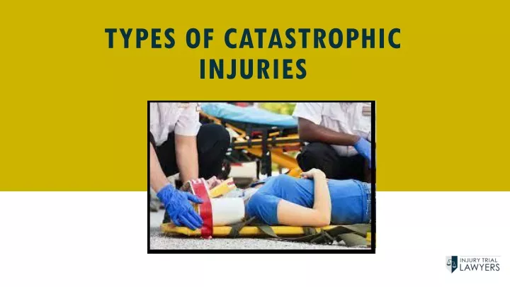 PPT Types Of Catastrophic Injuries PowerPoint Presentation Free