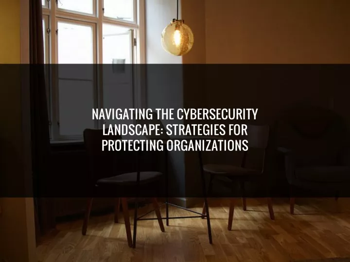 Ppt Navigating The Cybersecurity Landscape Strategies For Protecting