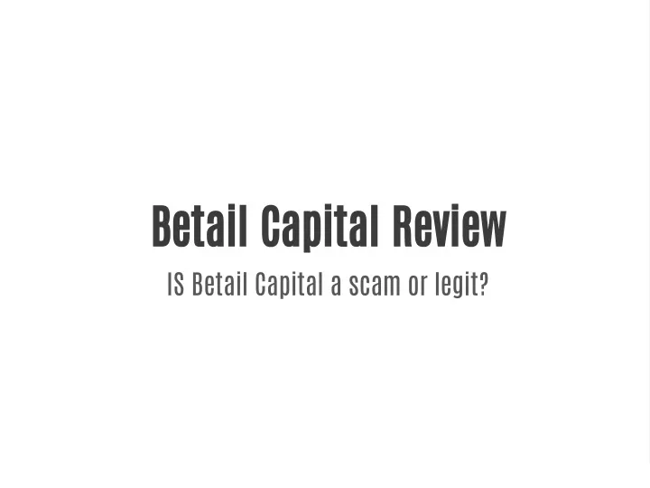 PPT IS Betail Capital A Scam Or Legit PowerPoint Presentation Free