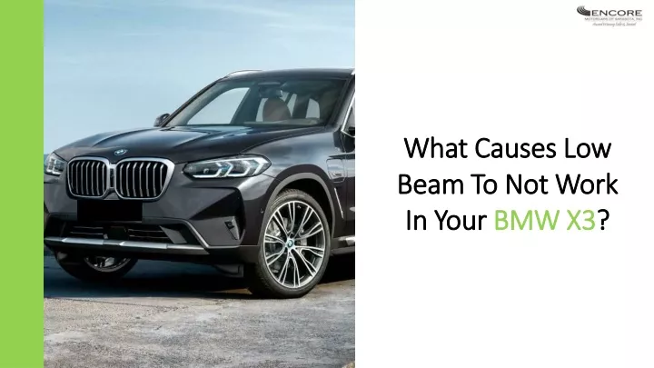 what causes low beam to not work in your bmw x3