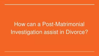How can a Post-Matrimonial Investigation assist in Divorce_