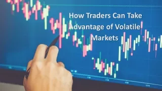 how traders can take advantage of volatile markets