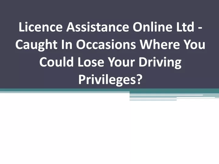 licence assistance online ltd caught in occasions where you could lose your driving privileges