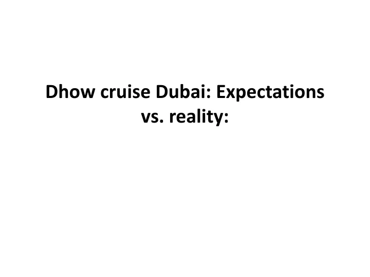 dhow cruise dubai expectations vs reality