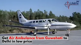 Hire Lifeline Air Ambulance from Guwahati with Advance Life support Transfer fac