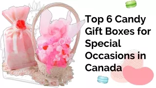 Top 6 Candy Gift Boxes for Special Occasions in Canada