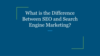 What is the Difference Between SEO and Search Engine Marketing?
