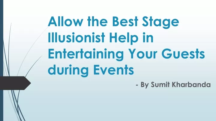allow the best stage illusionist help in entertaining your guests during events