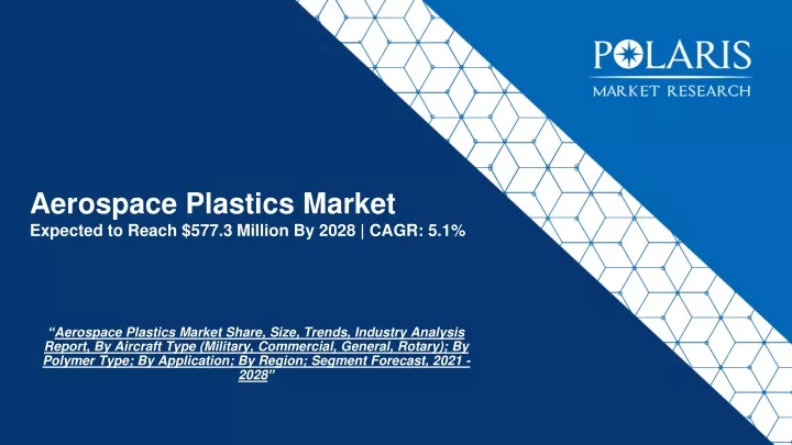 aerospace plastics market expected to reach 577 3 million by 2028 cagr 5 1