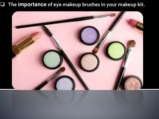 The importance of eye makeup brushes in your makeup kit.