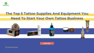 The Top 5 Tattoo Supplies And Equipment You Need To Start Your Own Tattoo Business