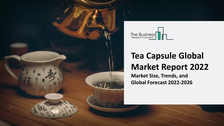 tea capsule global market report 2022 market size