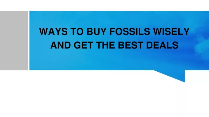 ways to buy fossils wisely and get the best deals