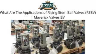 What Are The Applications of Rising Stem Ball Valves (RSBV) | Maverick Valves BV