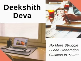 Deekshith Deva - No More Struggle - Lead Generation Success Is Yours!