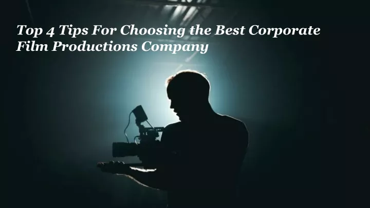 top 4 tips for choosing the best corporate film productions company