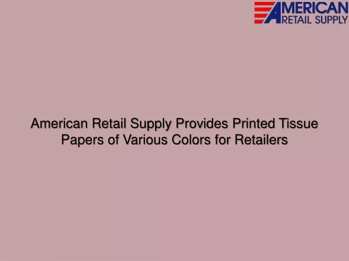 american retail supply provides printed tissue