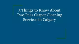 5 Things to Know About Two Peas Carpet Cleaning Services in Calgary