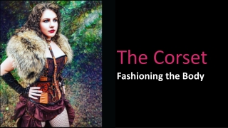 The Corset - Fashioning The Body