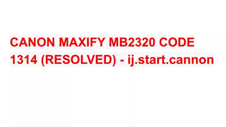 canon maxify mb2320 code 1314 resolved ij start