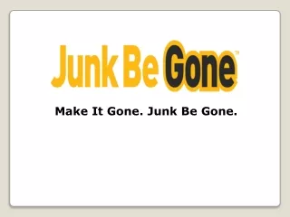Make It Gone. Junk Be Gone.