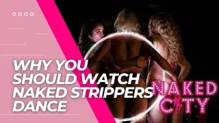 Why You Should Watch Naked Strippers Dance