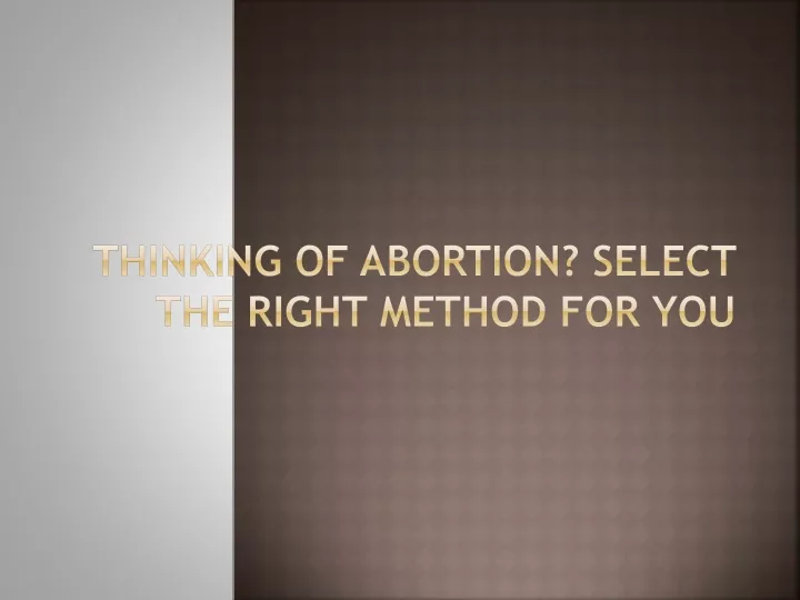 thinking of abortion select the right method for you