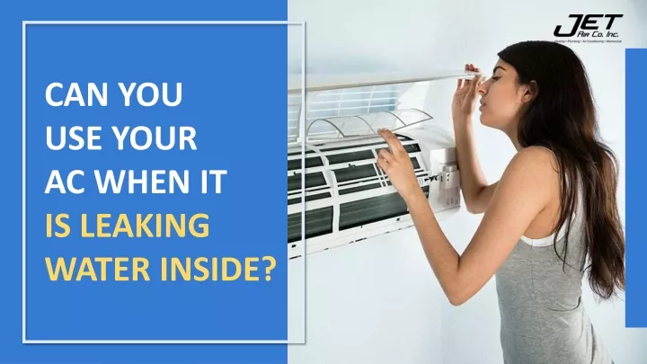 can you use your ac when it is leaking water