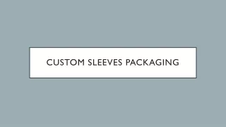 CUSTOM SLEEVES PACKAGING