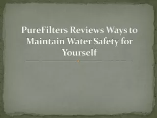 purefilters reviews ways to maintain water safety for yourself