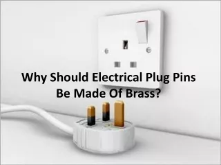 Some reasons to use brass for plug pins