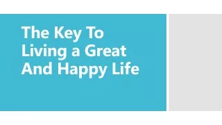 The Key To Living a Great And Happy Life