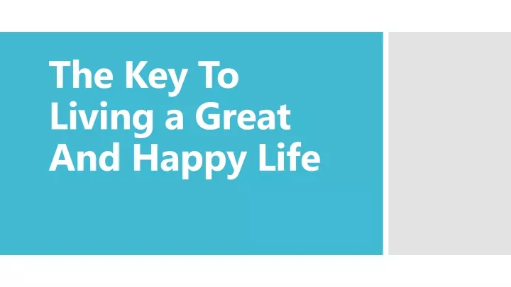 the key to living a great and happy life