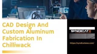 CAD Design And Custom Aluminum Fabrication In Chilliwack