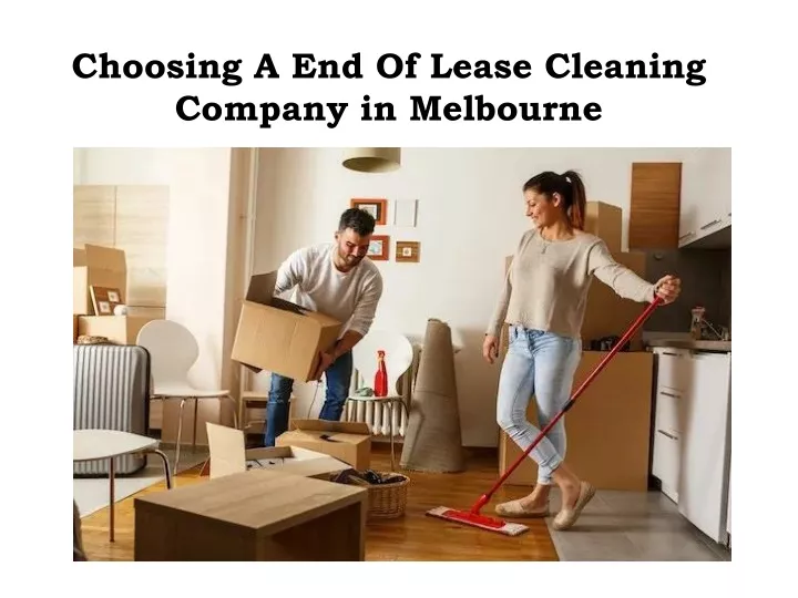 choosing a end of lease cleaning company in melbourne