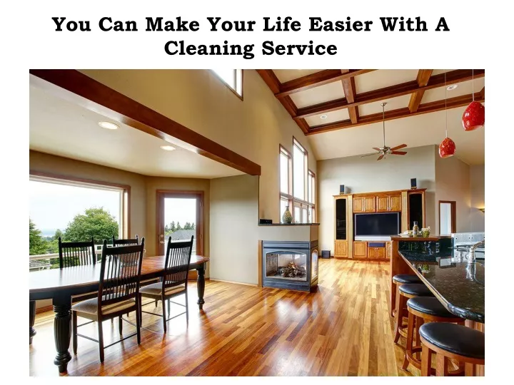 you can make your life easier with a cleaning service