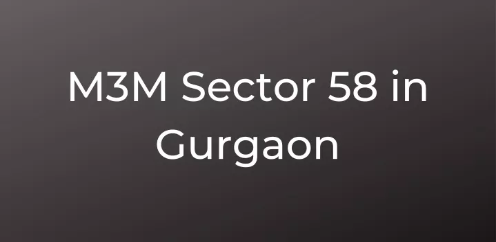 m3m sector 58 in gurgaon