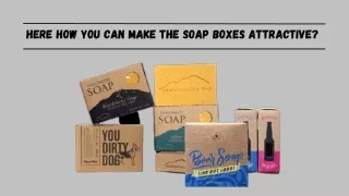 Here How you Can Make the soap boxes Attractive