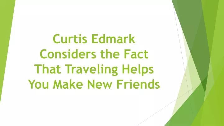 curtis edmark considers the fact that traveling helps you make new friends