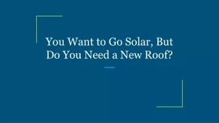 you want to go solar but do you need a new roof