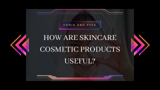 Sonia and Fyza | Uses of Cosmetic Skincare Products