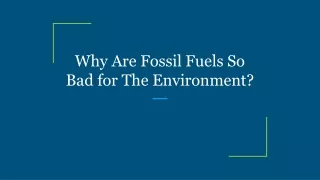 why are fossil fuels so bad for the environment