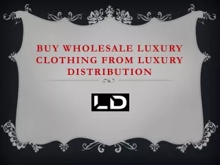 Buy Wholesale Luxury Clothing from Luxury Distribution