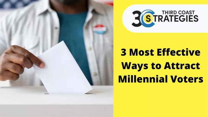 3 most effective ways to attract millennial voters